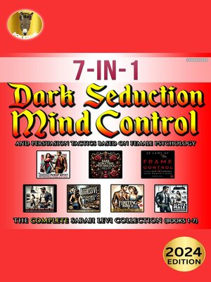 cover image of Dark Seduction, Mind Control, and Persuasion Tactics Based on Female Psychology, the Complete Sarah Levi Collection (Books 1-7) [2025 Edition]